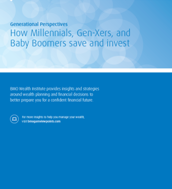 BMO Wealth Institute Generational Perspectives How Millennials, Gen-Xers, and Baby Boomers save and Invest, octobre 2017